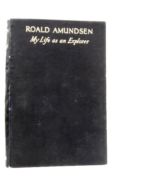 My Life as an Explorer By Roald Amundsen