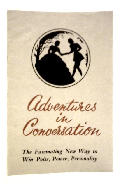 Adventures in Conversation: The Fascinating New Way to Win Poise, Power, Personality