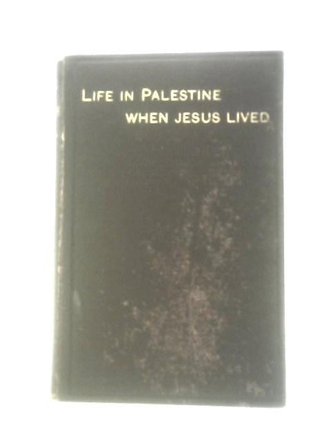 Life in Palestine when Jesus Lived By J. Estlin Carpenter