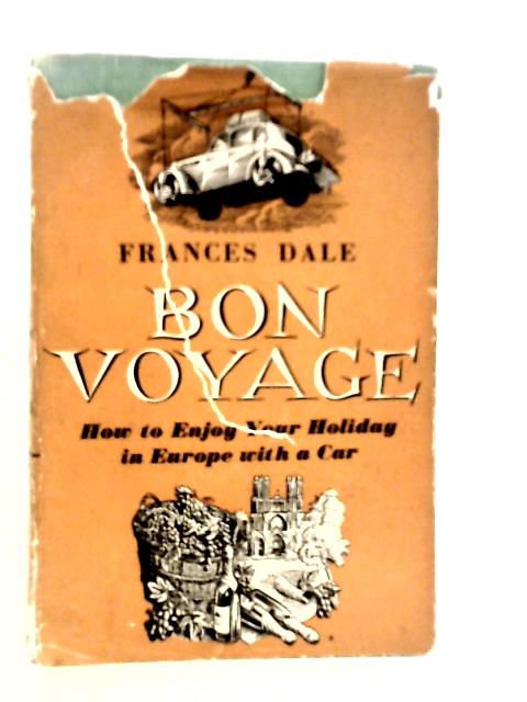 Bon Voyage: How to Enjoy Your Holiday in Europe with a Car von Frances Dale