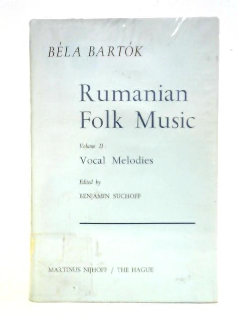 Rumanian Folk Music: Volume II: Vocal Melodies By Bela Bartok