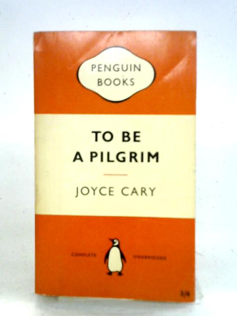 To Be a Pilgrim von Joyce Cary