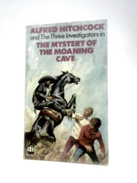 Alfred Hitchcock and the Three Investigators in the Mystery of the Moaning Cave By Robert Arthur