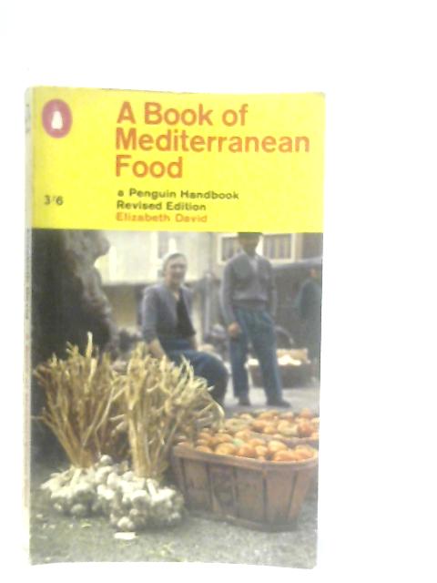 A Book of Mediterranean Food (Penguin Handbooks PH27) By Elizabeth David