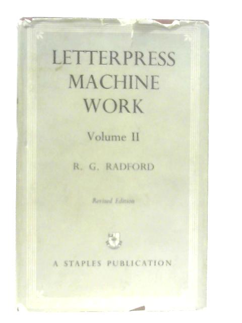 Letterpress Machine Work. Volume II By R. G. Radford