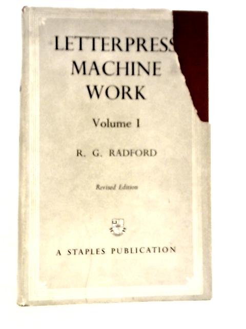 Letterpress Machine Work Volume I By R.G.Radford