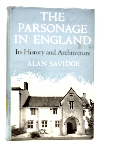 A Parsonage in England. Its History and Architecture von Alan Savidge