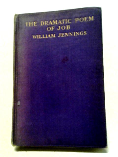 The Dramatic Poem Of Job: A Close Metrical Translation, With Critical And Explanatory Notes - [Bible. O. T. Job. English. 1912 ] By William Jennings