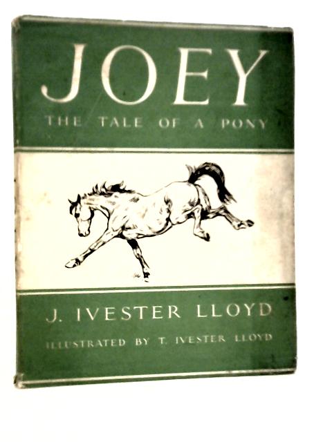 Joey, The Tale of a Pony By J.Ivester Lloyd