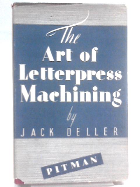 The Art of Letterpress Machining By Jack Deller