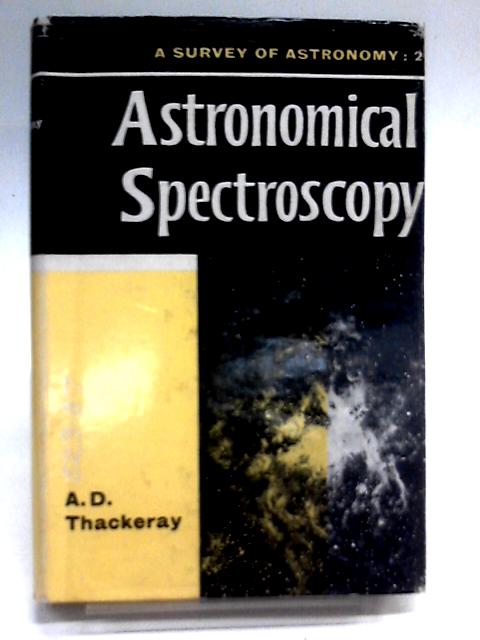 Astronomical Spectroscopy (A Survey of Astronomy) By A. D. Thackeray