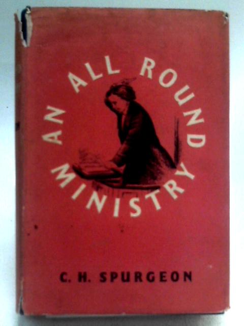 An All-round Ministry: Addresses To Ministers And Students von C. H. Spurgeon