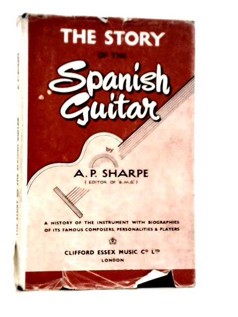 The Story of the Spanish Guitar von A.P.Sharpe