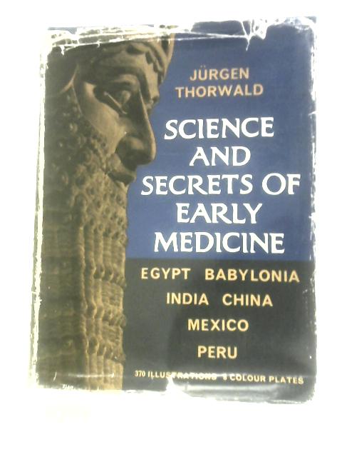 Science and Secrets of Early Medicine. Egypt, Babylonia, India, China, Mexico, Peru. By Thorwald