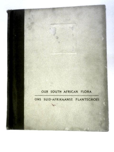 Our South African Flora: Ons Suid-Afrikaanse Plantegroei By R.H. Compton (Ed.)