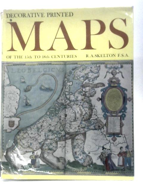 Decorative Printed Maps Of The 15th To 18th Centuries von R.A.Skelton