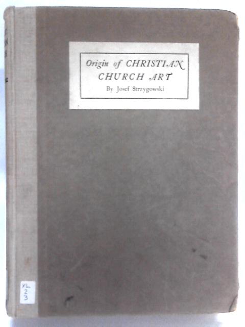 Origin of Christian Church Art By Josef Strzygowski