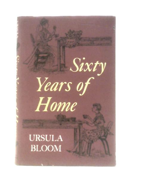 Sixty Years of Home von Ursula Bloom