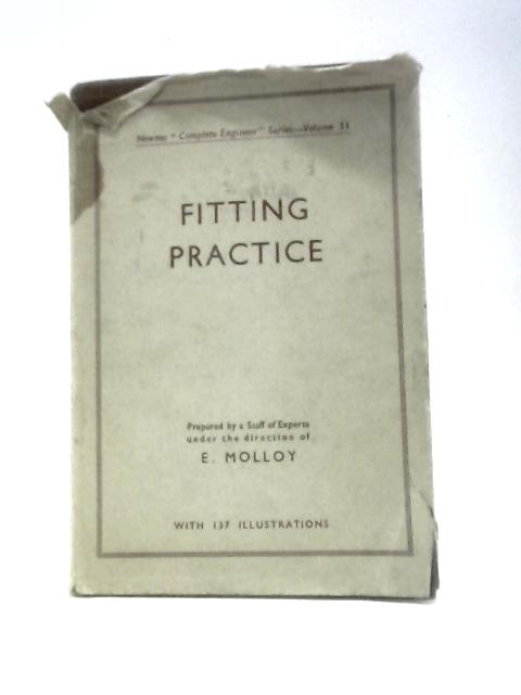 Fitting Practice: A Practical Guide To The Principal Workshop Processes For Mechanics, Fitters, Erectors, And All Concerned With Maintenance & Repair Work von E Molloy