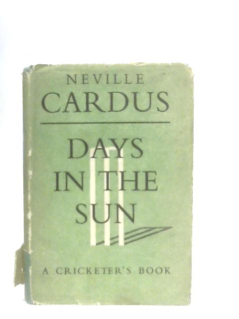 Days in the Sun By Neville Cardus