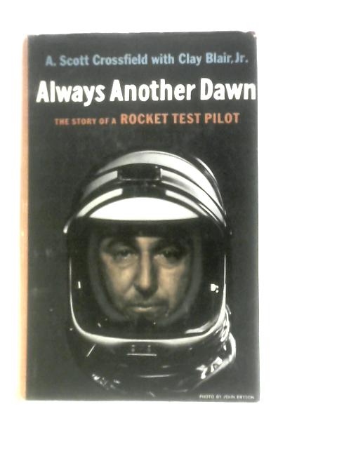 Always Another Dawn: The Story Of A Rocket Test Pilot von A Scott Crossfield with Chay Blair Jr.