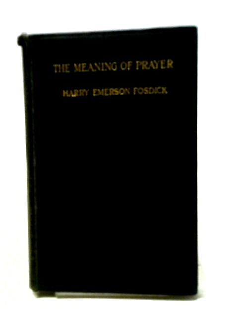 The Meaning Of Prayer von Herry Emerson Fosdick