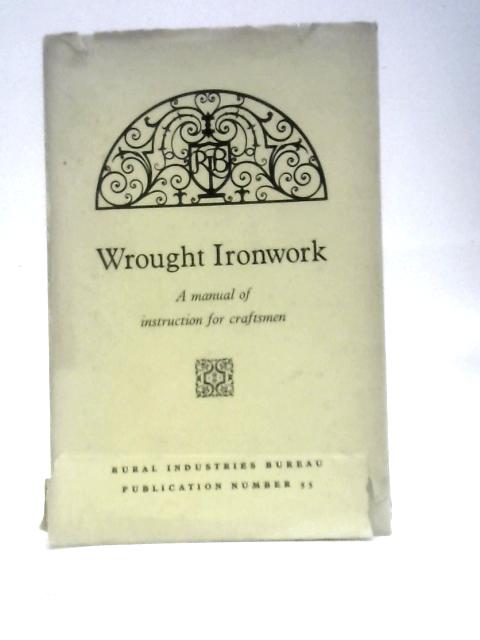 Wrought Ironwork; A Manual Of Instruction For Rural Craftsmen von Cosmo Clark (Intro.)