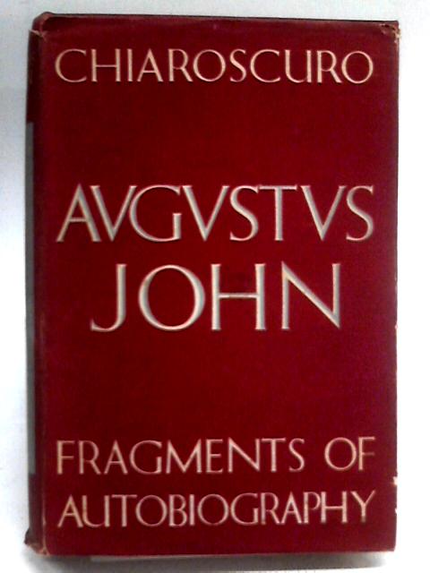 Chiaroscuro: Fragments of Autobiography By John Augustus