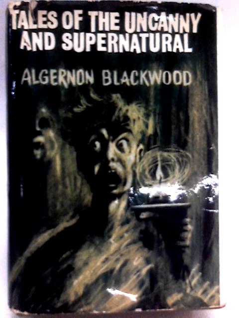 Tales of the Uncanny and Supernatural von Algernon Blackwood