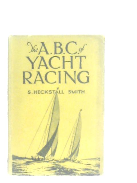 The Abc Of Yacht Racing von Smitheyt Heckstall Smith