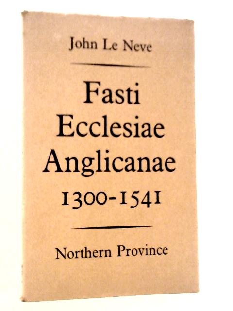 Fasti Ecclesiae Anglicanae, 1300-1541: Vol.VI Northern Province von John Le Neve