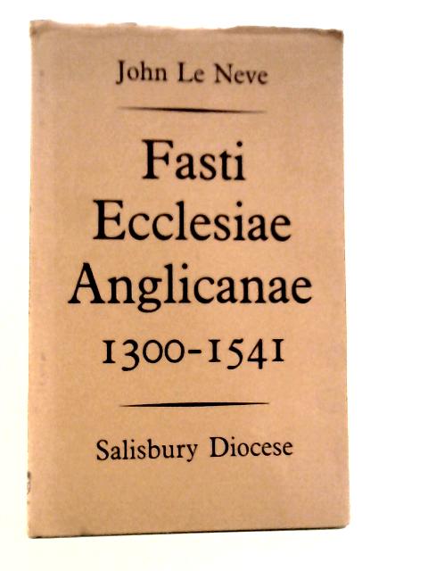 Fasti Ecclesiae Anglicanae, 1300-1541: Vol.III Salisbury Diocese By John Le Neve