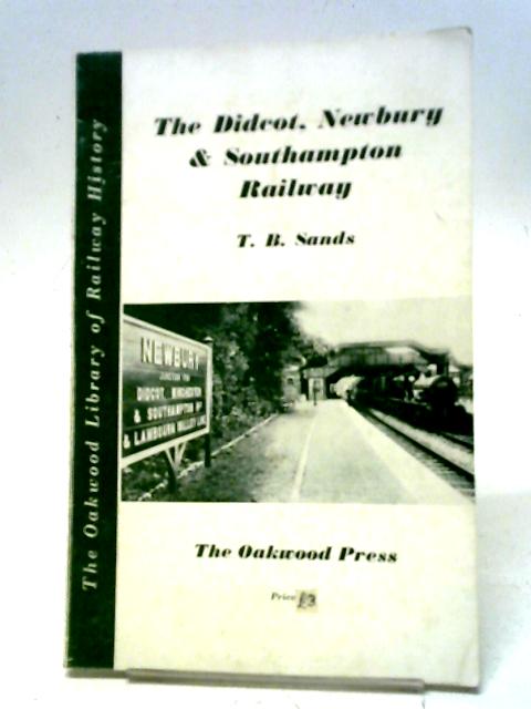 Didcot, Newbury and Southampton Railway (Library of Railway History) By T.B. Sands