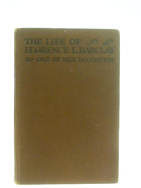 The Life of Florence L Barclay: a Study in Personality By One of her Daughters