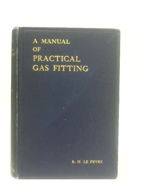 A Manual of Practical Gas Fitting By R. N. Le Fevre