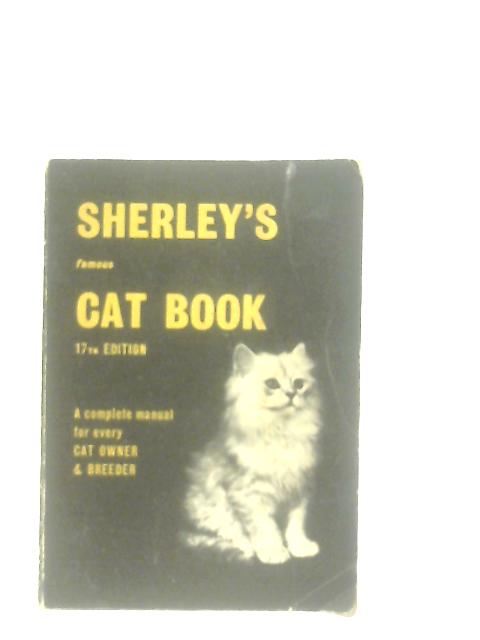 Sherley's Famous Cat Book, A Complete Manual for Every Cat Owner and Breeder By Anon