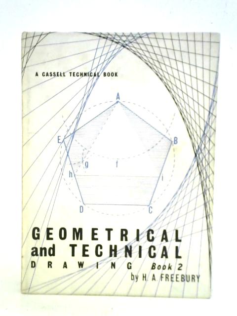 Geometrical and Technical Drawing Book 2: Parts Two and Three von H. A. Freebury