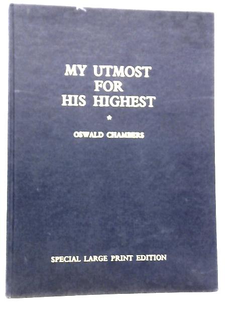 My Utmost for His Highest Selections for Every Day By Oswald Chambers