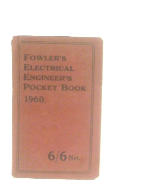 Fowler's Electrical Engineer's Pocket Book. 1960 By William H. Fowler (Compiler)