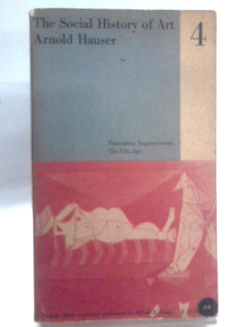 The Social History of Art, Volume Four By Arnold Hauser