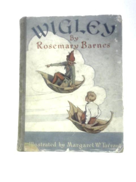 Wigley By Rosemary Barnes Margaret W.Tarrant (Illus.)