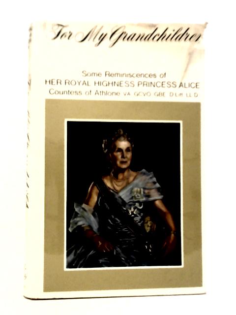 For My Grandchildren: Some Reminiscences von Princess Alice