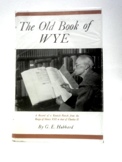 The Old Book of Wye By G. E. Hubbard