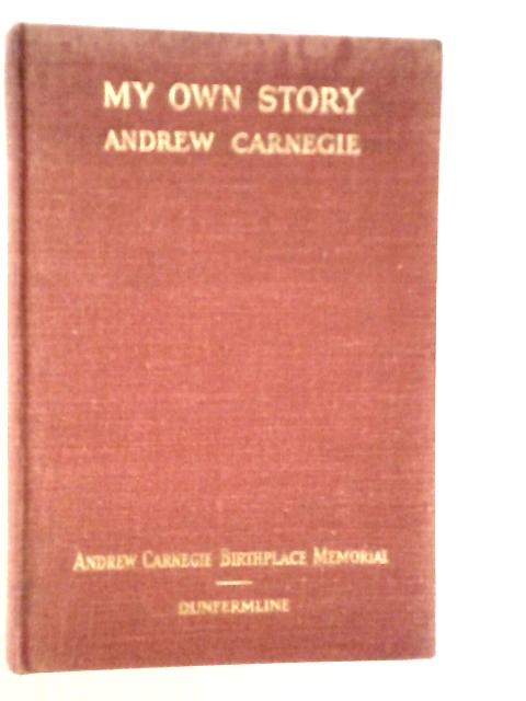 My Own Story By Andrew Carnegie