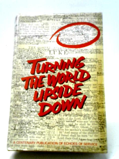 Turning The World Upside Down: Century Of Missionary Endeavour By W.T. Stunt