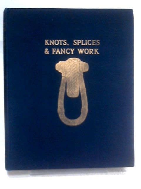 Knots, Splices And Fancy Work von Chas L. Spencer