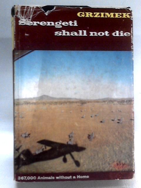 Serengeti Shall Not Die By B. & M. Grzimek