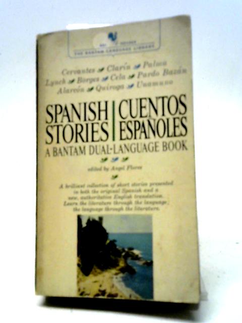 Spanish Stories, Dual Language Book..Stories in the Original Spanish...With New English Translations By Angel Flores