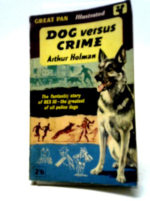 Dog Versus Crime (My Dog Rex): The Story Of Police Dog Rex III By Arthur Holman