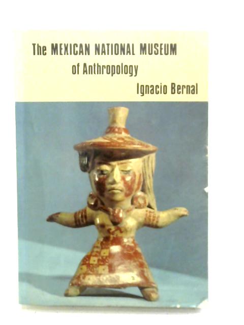 The Mexican National Museum of Anthropology von Ignacio Bernal (ed.)